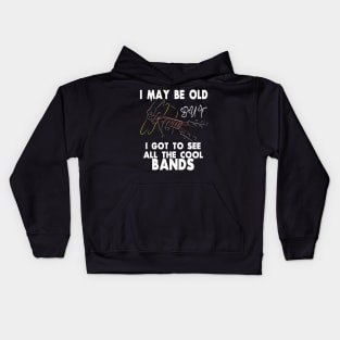 I May Be Old But I Got To See All The Cool Bands Kids Hoodie